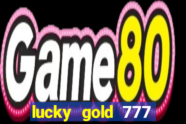 lucky gold 777 paga mesmo